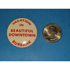 Vacation in Beautiful Downtown City of Burbank CA California Pinback Button